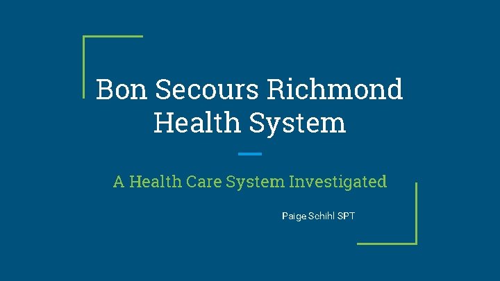 Bon Secours Richmond Health System A Health Care System Investigated Paige Schihl SPT 