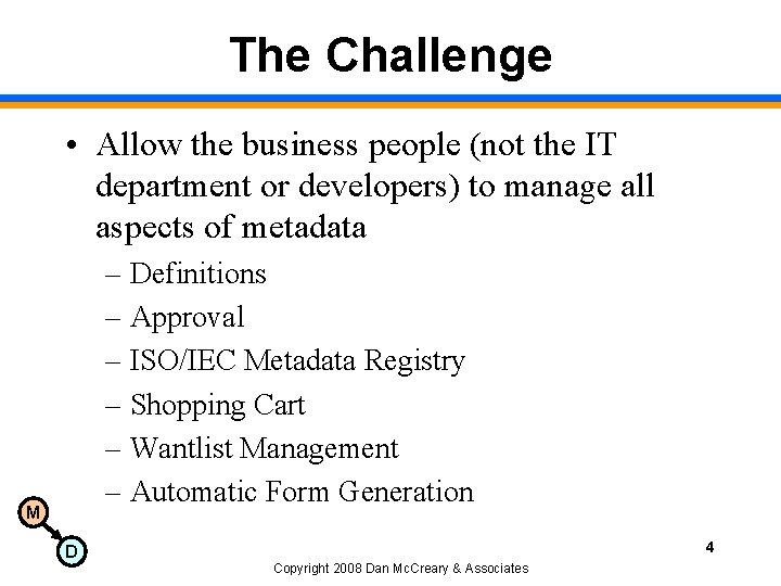 The Challenge • Allow the business people (not the IT department or developers) to