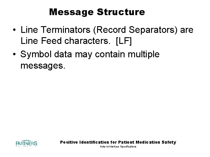 Message Structure • Line Terminators (Record Separators) are Line Feed characters. [LF] • Symbol