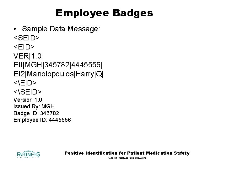 Employee Badges • Sample Data Message: <SEID> <EID> VER|1. 0 EII|MGH|345782|4445556| EI 2|Manolopoulos|Harry|Q| <EID>