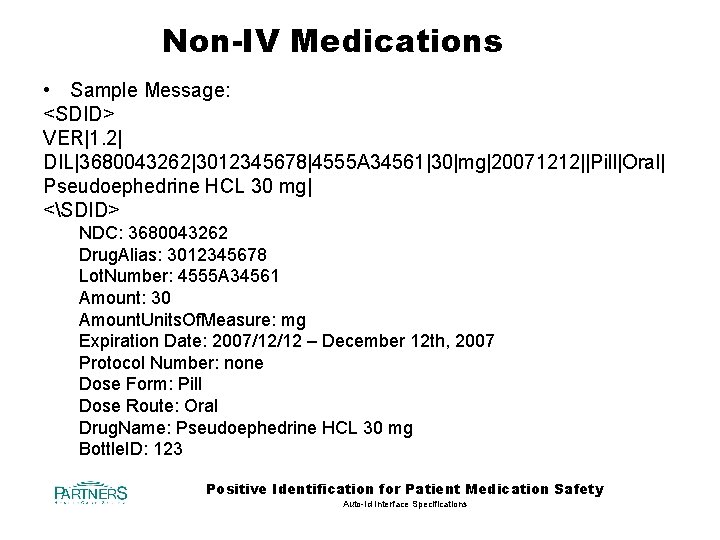 Non-IV Medications • Sample Message: <SDID> VER|1. 2| DIL|3680043262|3012345678|4555 A 34561|30|mg|20071212||Pill|Oral| Pseudoephedrine HCL 30
