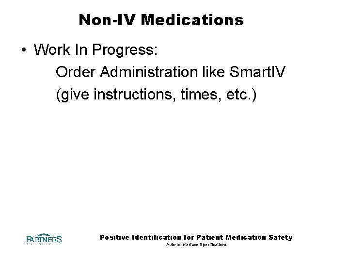 Non-IV Medications • Work In Progress: Order Administration like Smart. IV (give instructions, times,