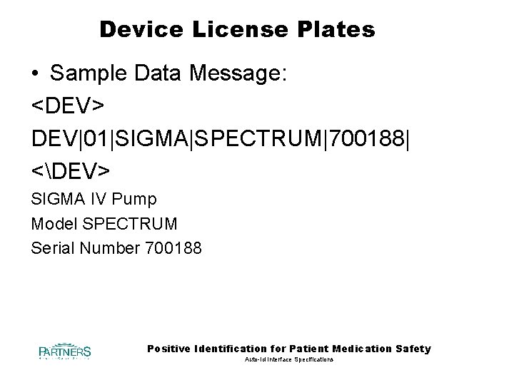 Device License Plates • Sample Data Message: <DEV> DEV|01|SIGMA|SPECTRUM|700188| <DEV> SIGMA IV Pump Model