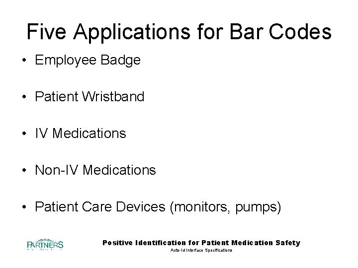 Five Applications for Bar Codes • Employee Badge • Patient Wristband • IV Medications