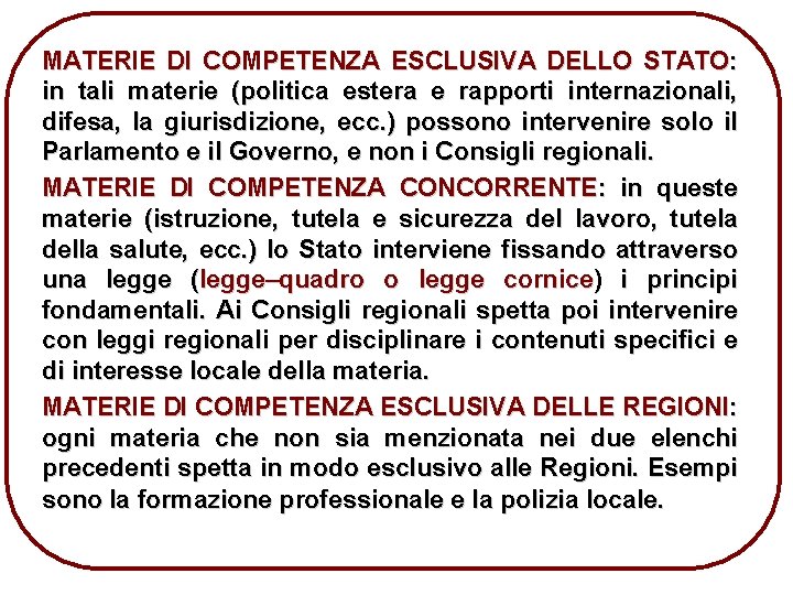 MATERIE DI COMPETENZA ESCLUSIVA DELLO STATO: in tali materie (politica estera e rapporti internazionali,