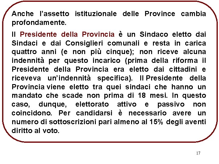 Anche l’assetto istituzionale delle Province cambia profondamente. Il Presidente della Provincia è un Sindaco