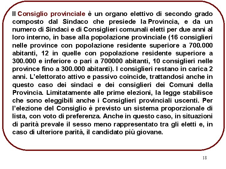 Il Consiglio provinciale è un organo elettivo di secondo grado composto dal Sindaco che
