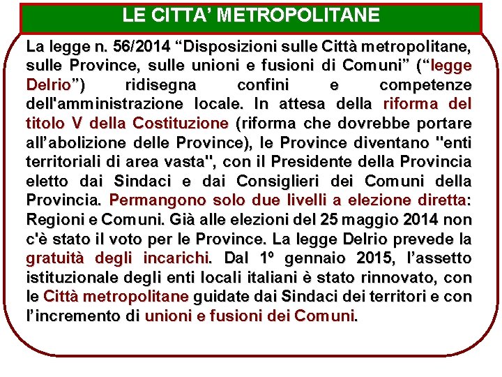 LE CITTA’ METROPOLITANE La legge n. 56/2014 “Disposizioni sulle Città metropolitane, sulle Province, sulle