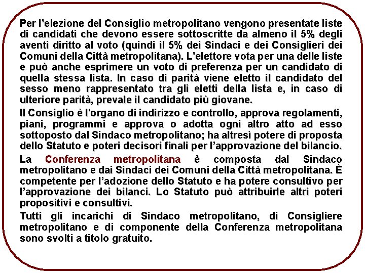 Per l’elezione del Consiglio metropolitano vengono presentate liste di candidati che devono essere sottoscritte