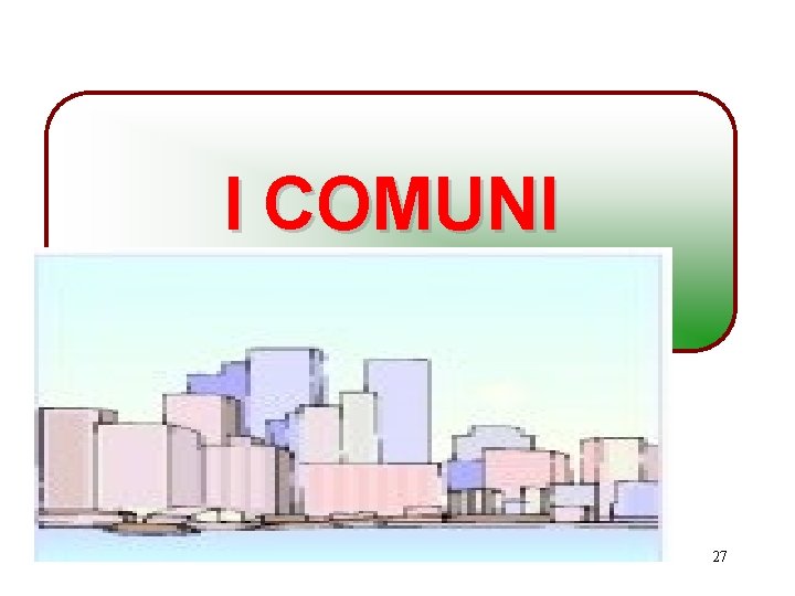 I COMUNI 27 