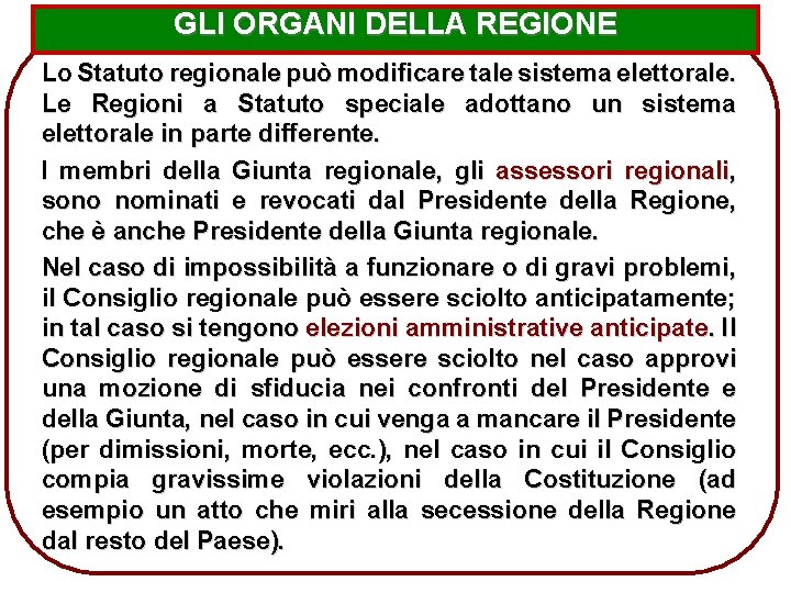 GLI ORGANI DELLA REGIONE Lo Statuto regionale può modificare tale sistema elettorale. Le Regioni