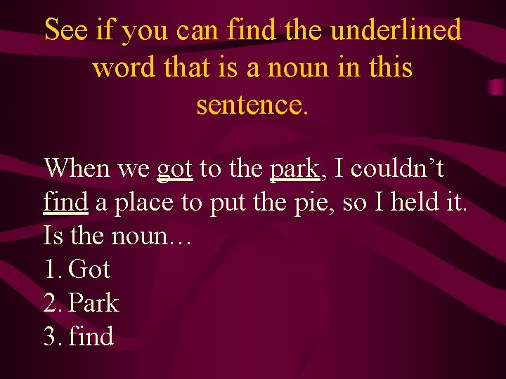 See if you can find the underlined word that is a noun in this