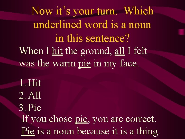 Now it’s your turn. Which underlined word is a noun in this sentence? When