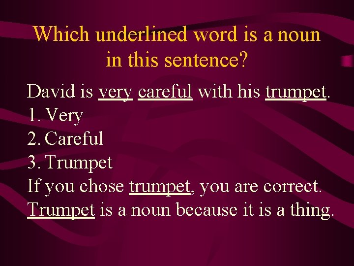 Which underlined word is a noun in this sentence? David is very careful with