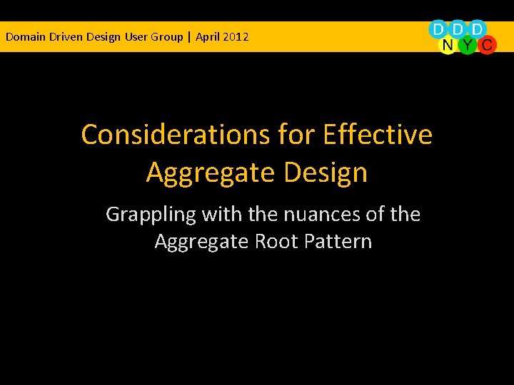 Domain Driven Design User Group | April 2012 Considerations for Effective Aggregate Design Grappling