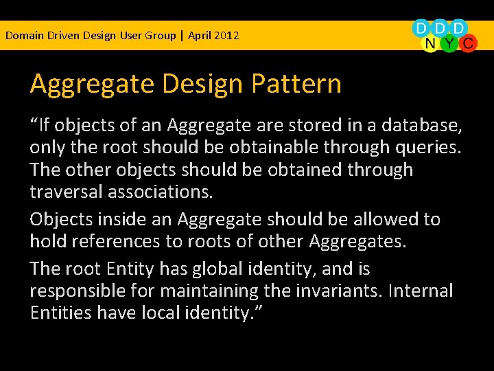 Domain Driven Design User Group | April 2012 Aggregate Design Pattern “If objects of