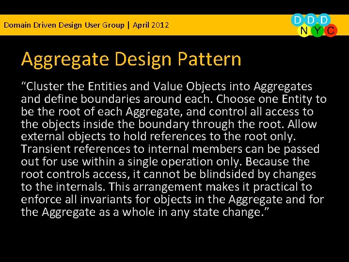 Domain Driven Design User Group | April 2012 Aggregate Design Pattern “Cluster the Entities