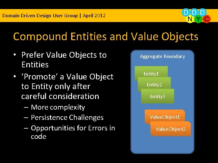 Domain Driven Design User Group | April 2012 Compound Entities and Value Objects •