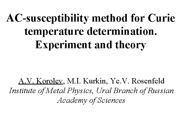 AC-susceptibility method for Curie temperature determination. Experiment and theory A. V. Korolev, M. I.