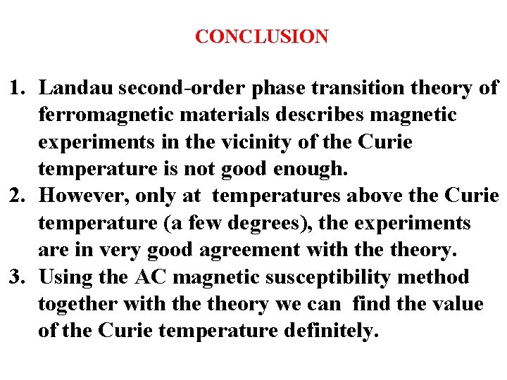 CONCLUSION 1. Landau second-order phase transition theory of ferromagnetic materials describes magnetic experiments in