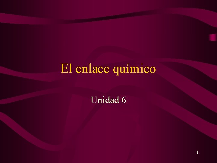El enlace químico Unidad 6 1 El enlace químico Unidad 6 1