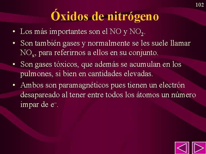 102 Óxidos de nitrógeno • Los más importantes son el NO y NO 2. 102 Óxidos de nitrógeno • Los más importantes son el NO y NO 2.