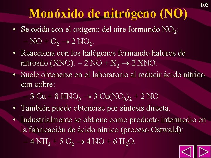 Monóxido de nitrógeno (NO) 103 • Se oxida con el oxígeno del aire formando Monóxido de nitrógeno (NO) 103 • Se oxida con el oxígeno del aire formando