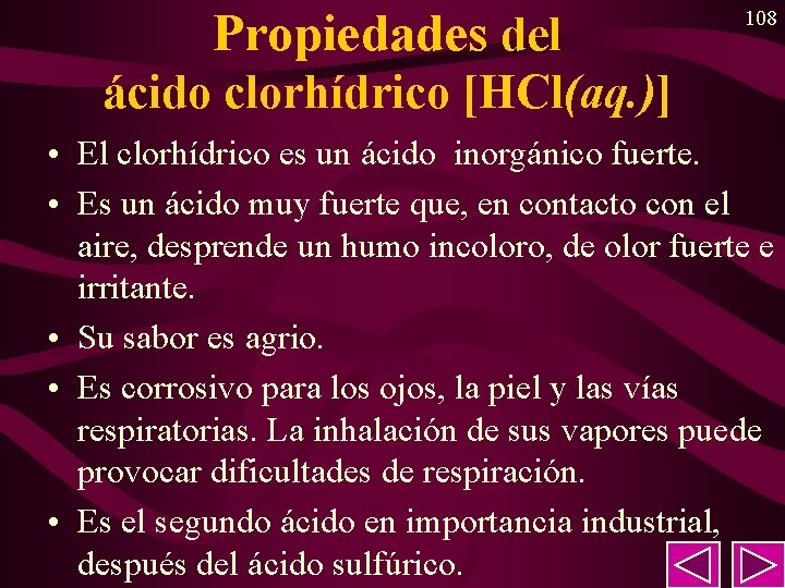 Propiedades del 108 ácido clorhídrico [HCl(aq. )] • El clorhídrico es un ácido inorgánico