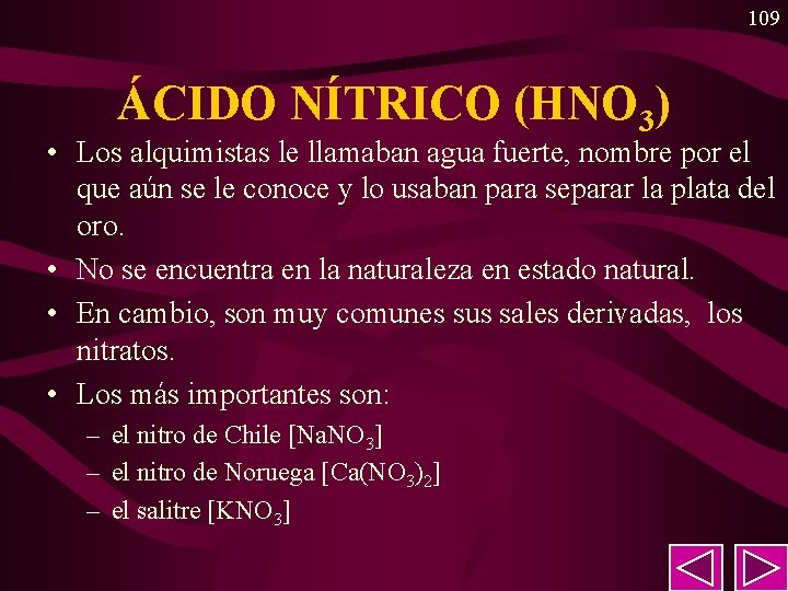 109 ÁCIDO NÍTRICO (HNO 3) • Los alquimistas le llamaban agua fuerte, nombre por 109 ÁCIDO NÍTRICO (HNO 3) • Los alquimistas le llamaban agua fuerte, nombre por