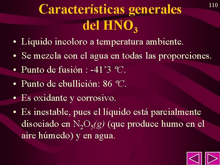 Características generales del HNO 3 • • • 110 Líquido incoloro a temperatura ambiente. Características generales del HNO 3 • • • 110 Líquido incoloro a temperatura ambiente.