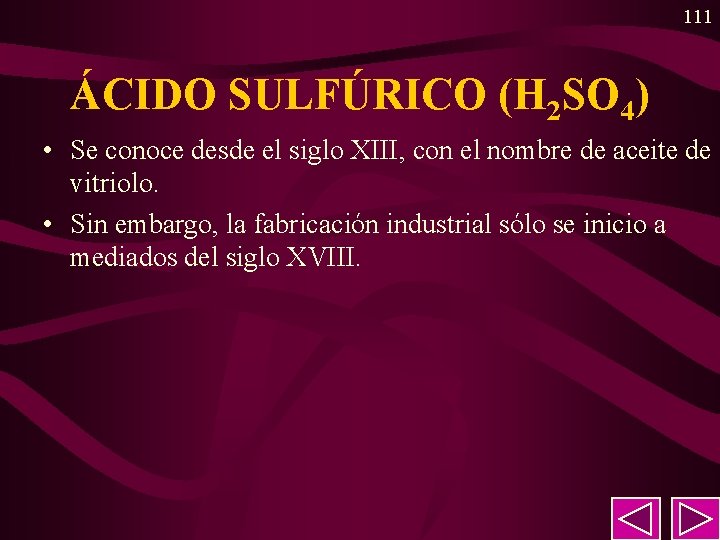 111 ÁCIDO SULFÚRICO (H 2 SO 4) • Se conoce desde el siglo XIII, 111 ÁCIDO SULFÚRICO (H 2 SO 4) • Se conoce desde el siglo XIII,