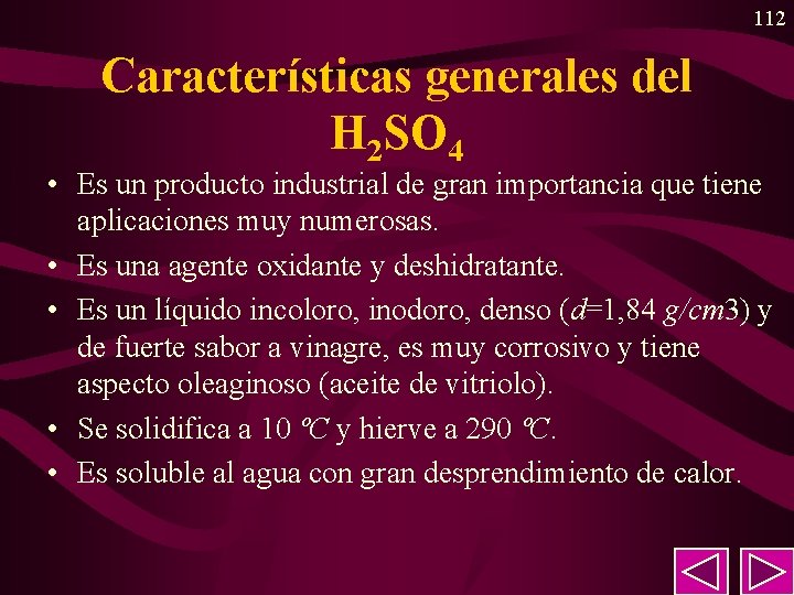112 Características generales del H 2 SO 4 • Es un producto industrial de 112 Características generales del H 2 SO 4 • Es un producto industrial de
