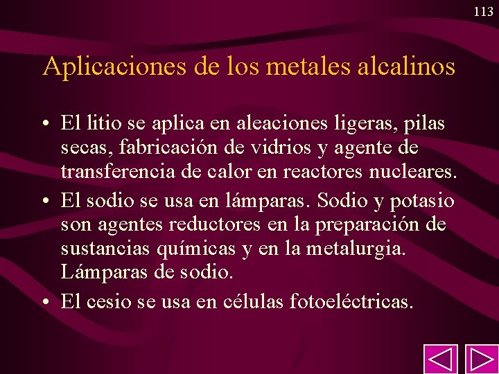 113 Aplicaciones de los metales alcalinos • El litio se aplica en aleaciones ligeras, 113 Aplicaciones de los metales alcalinos • El litio se aplica en aleaciones ligeras,