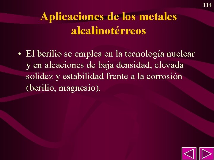 114 Aplicaciones de los metales alcalinotérreos • El berilio se emplea en la tecnología 114 Aplicaciones de los metales alcalinotérreos • El berilio se emplea en la tecnología