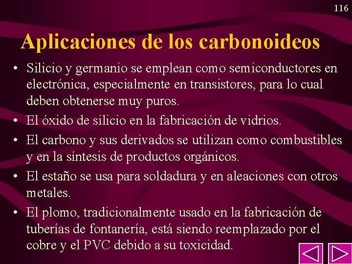 116 Aplicaciones de los carbonoideos • Silicio y germanio se emplean como semiconductores en 116 Aplicaciones de los carbonoideos • Silicio y germanio se emplean como semiconductores en