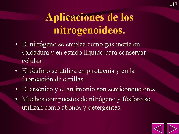 117 Aplicaciones de los nitrogenoideos. • El nitrógeno se emplea como gas inerte en 117 Aplicaciones de los nitrogenoideos. • El nitrógeno se emplea como gas inerte en