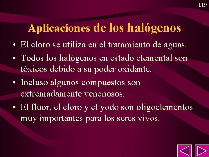 119 Aplicaciones de los halógenos • El cloro se utiliza en el tratamiento de 119 Aplicaciones de los halógenos • El cloro se utiliza en el tratamiento de