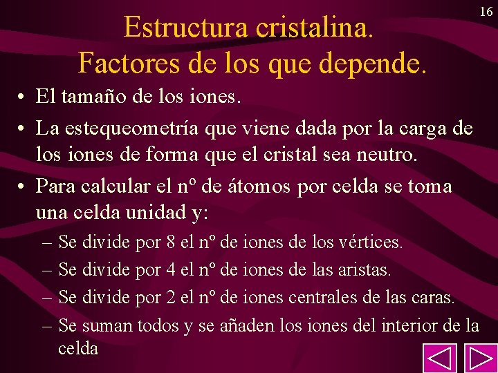 Estructura cristalina. Factores de los que depende. 16 • El tamaño de los iones. Estructura cristalina. Factores de los que depende. 16 • El tamaño de los iones.