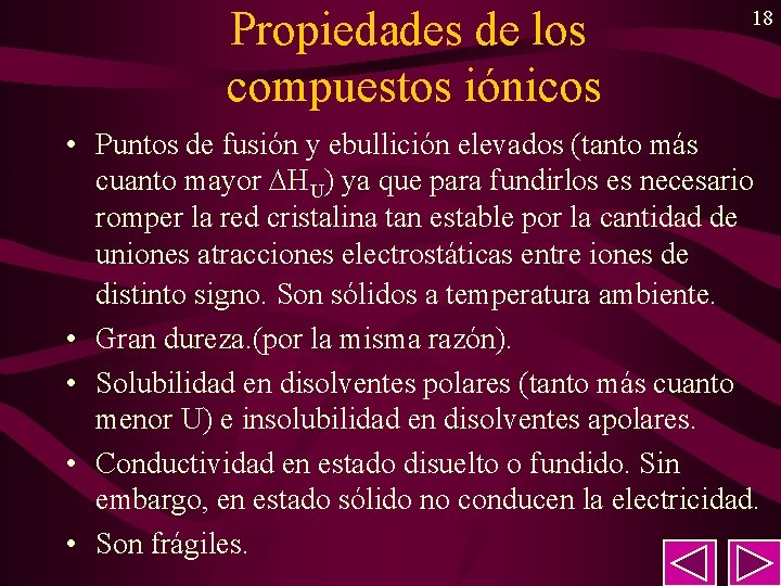 Propiedades de los compuestos iónicos 18 • Puntos de fusión y ebullición elevados (tanto Propiedades de los compuestos iónicos 18 • Puntos de fusión y ebullición elevados (tanto