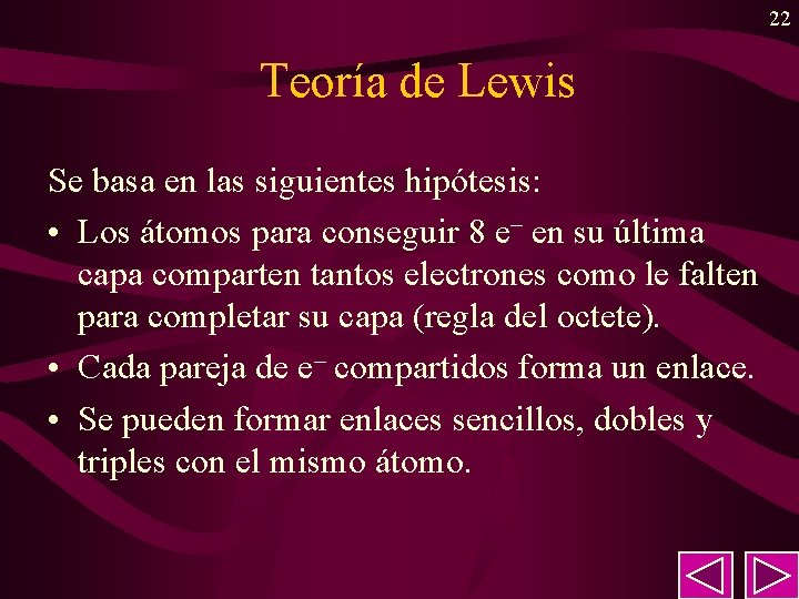 22 Teoría de Lewis Se basa en las siguientes hipótesis: • Los átomos para 22 Teoría de Lewis Se basa en las siguientes hipótesis: • Los átomos para