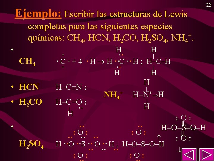 Ejemplo: Escribir las estructuras de Lewis 23 completas para las siguientes especies químicas: CH Ejemplo: Escribir las estructuras de Lewis 23 completas para las siguientes especies químicas: CH