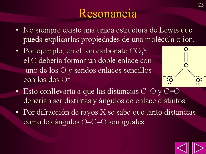 Resonancia • No siempre existe una única estructura de Lewis que pueda explicarlas propiedades Resonancia • No siempre existe una única estructura de Lewis que pueda explicarlas propiedades