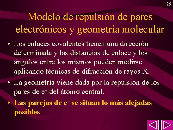 29 Modelo de repulsión de pares electrónicos y geometría molecular • Los enlaces covalentes 29 Modelo de repulsión de pares electrónicos y geometría molecular • Los enlaces covalentes