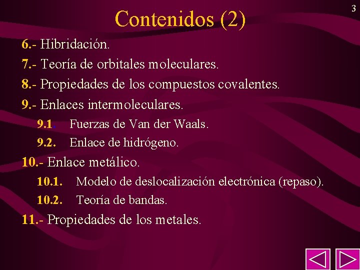Contenidos (2) 6. - Hibridación. 7. - Teoría de orbitales moleculares. 8. - Propiedades Contenidos (2) 6. - Hibridación. 7. - Teoría de orbitales moleculares. 8. - Propiedades