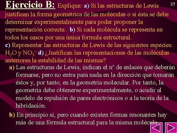 Ejercicio B: Explique: a) Si las estructuras de Lewis 35 justifican la forma geométrica Ejercicio B: Explique: a) Si las estructuras de Lewis 35 justifican la forma geométrica