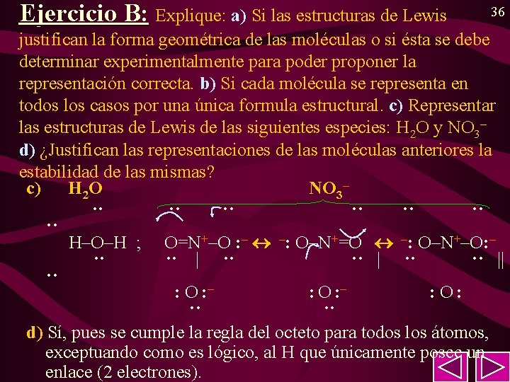 Ejercicio B: Explique: a) Si las estructuras de Lewis 36 justifican la forma geométrica Ejercicio B: Explique: a) Si las estructuras de Lewis 36 justifican la forma geométrica