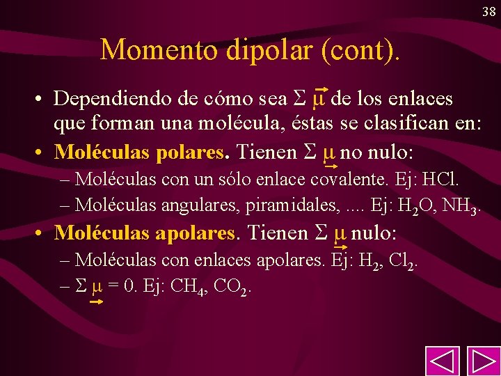 38 Momento dipolar (cont). • Dependiendo de cómo sea de los enlaces que forman 38 Momento dipolar (cont). • Dependiendo de cómo sea de los enlaces que forman