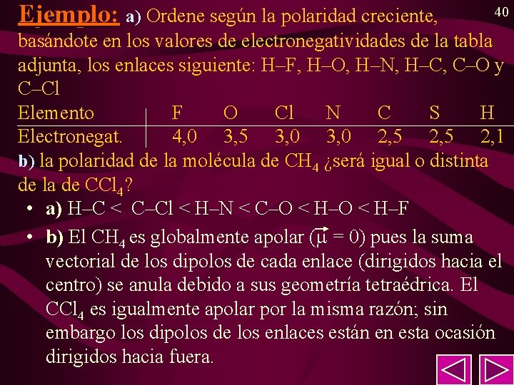 Ejemplo: a) Ordene según la polaridad creciente, 40 basándote en los valores de electronegatividades Ejemplo: a) Ordene según la polaridad creciente, 40 basándote en los valores de electronegatividades