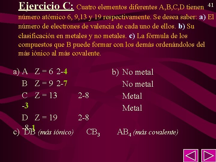 Ejercicio C: Cuatro elementos diferentes A, B, C, D tienen 41 número atómico 6, Ejercicio C: Cuatro elementos diferentes A, B, C, D tienen 41 número atómico 6,