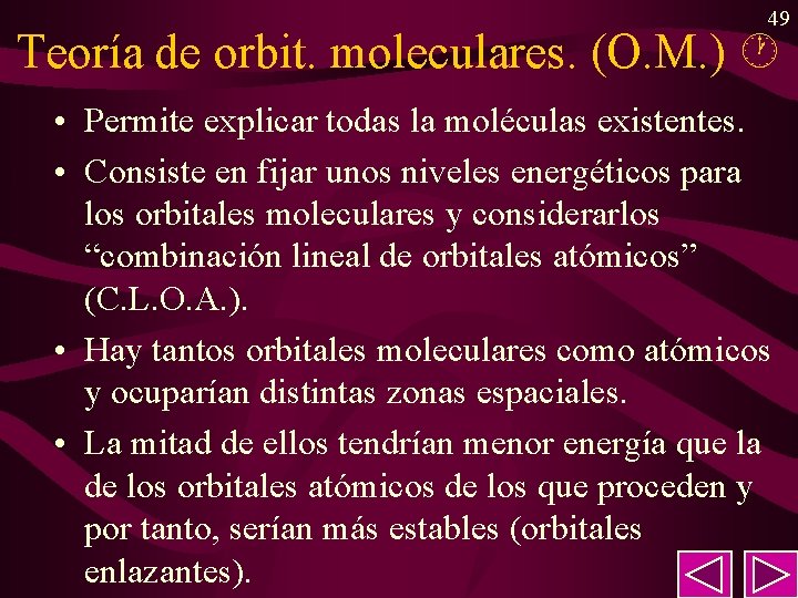 49 Teoría de orbit. moleculares. (O. M. ) • Permite explicar todas la moléculas 49 Teoría de orbit. moleculares. (O. M. ) • Permite explicar todas la moléculas
